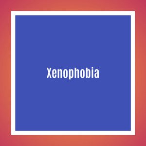 Xenophobia