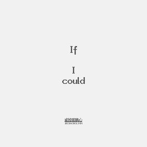 If I could