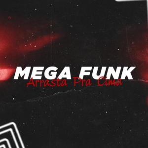 Mega Funk Arrasta Pra Cima