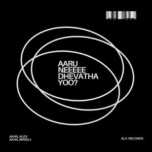 Aaru Neeeee Dhevatha Yoo? (feat. Akhil Manoj)
