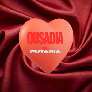 OUSADIA E PUTARIA