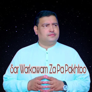 Sar Warkawam Za Pa Pakhtoo