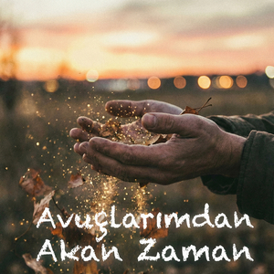 Avuçlarımdan Akan Zaman