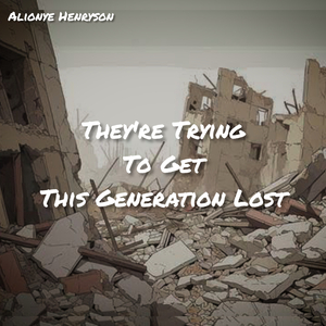 They're Trying To Get This Generation Lost