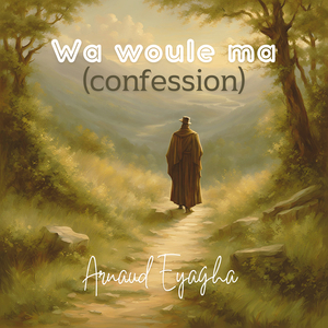 Wa woule ma (Confession)