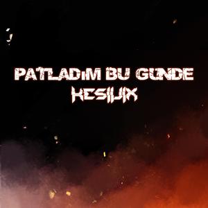 Patladım Bu Günde