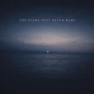 THE YEARS THAT NEVER WERE