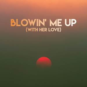 Blowin' Me Up (With Her Love)