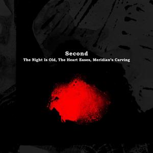 Second: The Night Is Old, The Heart Eases, Meridian's Carving