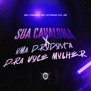 Sua Cavalona X uma Proposta pra Você Mulher