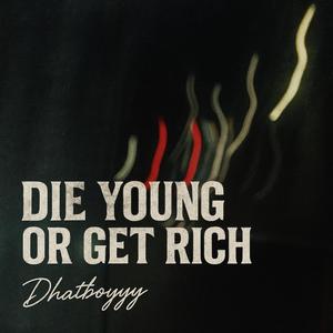 Die Young Or Get Rich