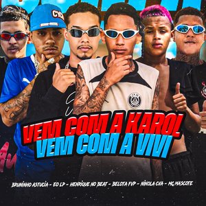 Vem Com a Karol Vem Com a Vivi (feat. EO LP, Ninola CVA & Bruninho Astucia)