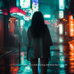 Why Do I Still Wait 2AM Rain Neon City Ah