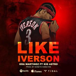 Like Iverson (feat. Kra Martinez & Kid Astro)