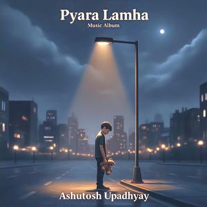 Pyara Lamha (feat. Ashutosh upadhyay)