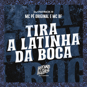 Tira a Latinha da Boca