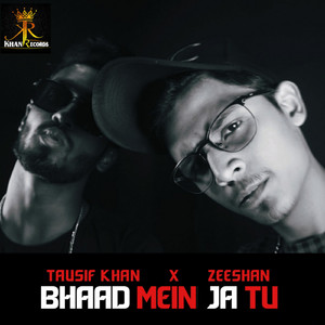 Bhaad Mein Ja Tu (Tausif Khan)