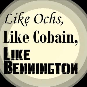 Like Ochs, Like Cobain, Like Bennington