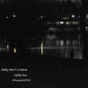 baby don't u leave