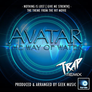 Nothing Is Lost (You Give Me Strength) [From "Avatar: The Way Of Water"] (Trap Version)