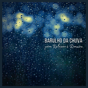 Barulho da Chuva para Relaxar e Dormir, Pt. 06