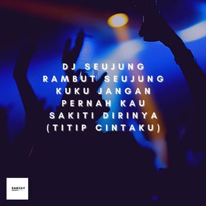 DJ Seujung Rambut Seujung Kuku Jangan Pernah Kau Sakiti Dirinya - Titip Cintaku