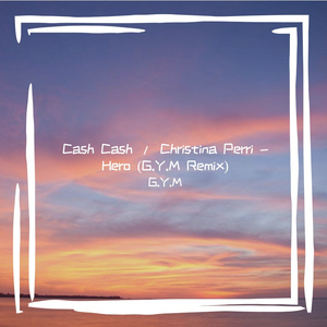 Cash Cash / Christina Perri - Hero (G.Y.M Remix)