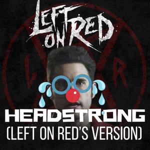 HEADSTRONG (Left On Red's Version)