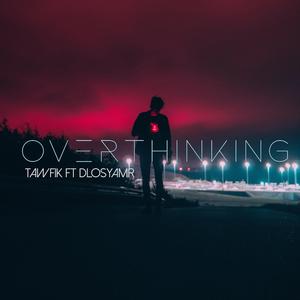 Overthinking (feat. Dlosyamr)