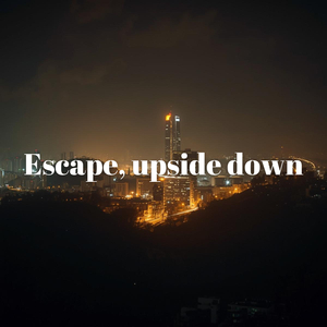 Escape, upside down