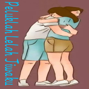Peluklah Lelah Jiwaku