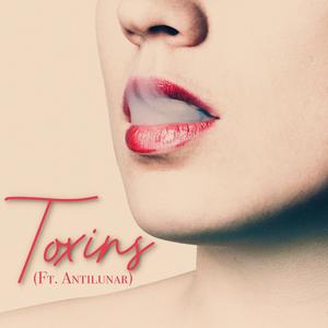 Toxins (feat. Antilunar)