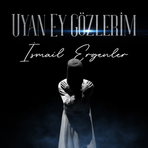 Uyan Ey Gözlerim