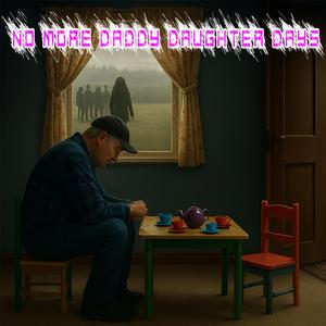 No More Daddy Daughter Days