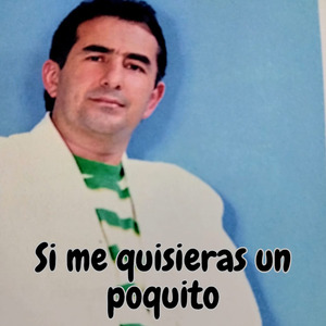 Si Me Quisieras un Poquito