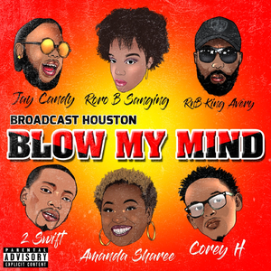 Blow My Mind (feat. 2 Swift, Jay Candy, RnB King Avery, Amanda Sharee, Corey H & Roro B Sanging)