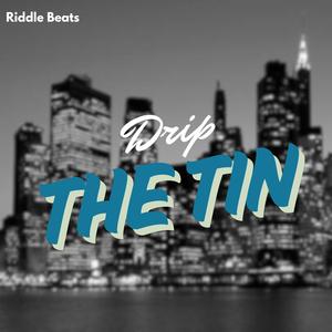 Drip The Tin