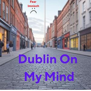 Dublin On My Mind