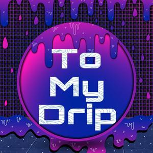 To My Drip (feat. K'lon)