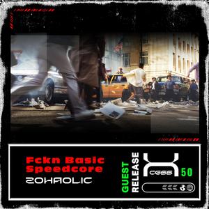 Fckn Basic Speedcore (feat. Zohaolic)