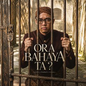 Ora Bahaya Ta?