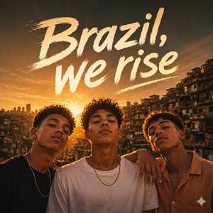 BRAZIL, WE RISE