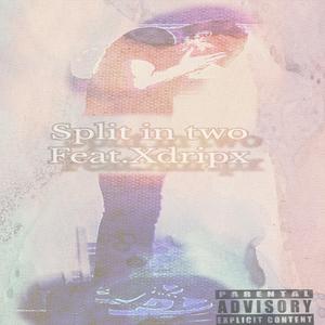 Split in two (feat. Xdripx)