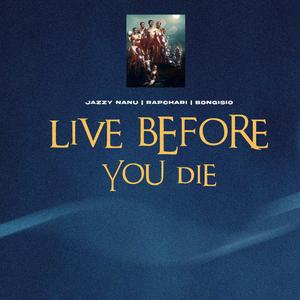 LIVE BEFORE YOU DIE (feat. Rapchari & Bongisio)