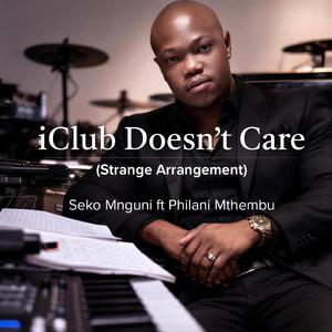 iClub doesn't care (feat. Philani Mthembu)