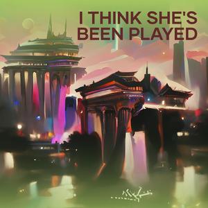 I Think She's Been Played