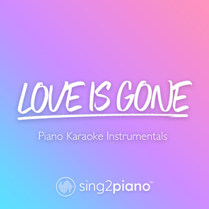 Love Is Gone (Higher Key) [Originally Performed by SLANDER & Dylan Matthew] (Piano Karaoke Version)