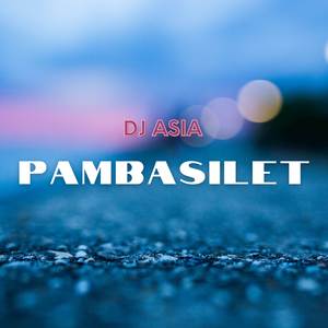 Pambasilet (DJ Asia Remix)
