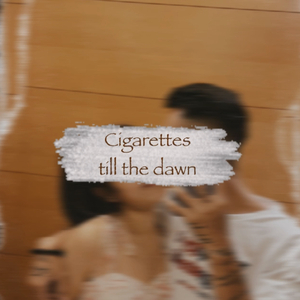 Cigarettes till the dawn