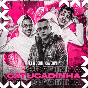 Catucadinha (feat. Pet & Bobii)